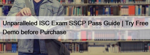 Unparalleled ISC Exam SSCP Pass Guide | Try ...